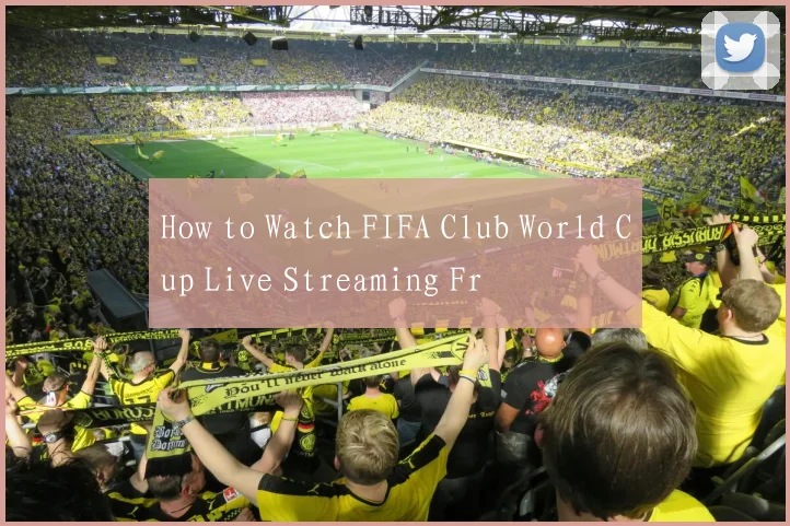 How to Watch FIFA Club World Cup Live Streaming Fr